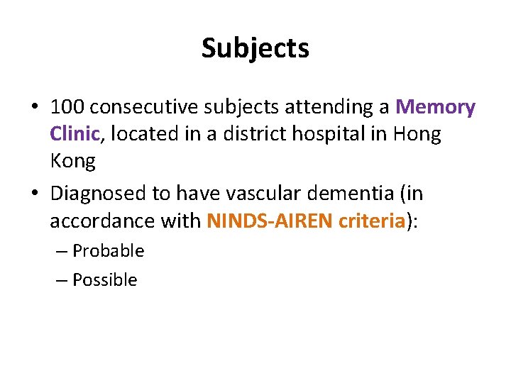 Subjects • 100 consecutive subjects attending a Memory Clinic, located in a district hospital