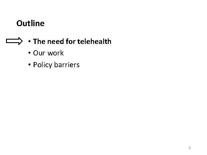 Outline • The need for telehealth • Our work • Policy barriers 3 