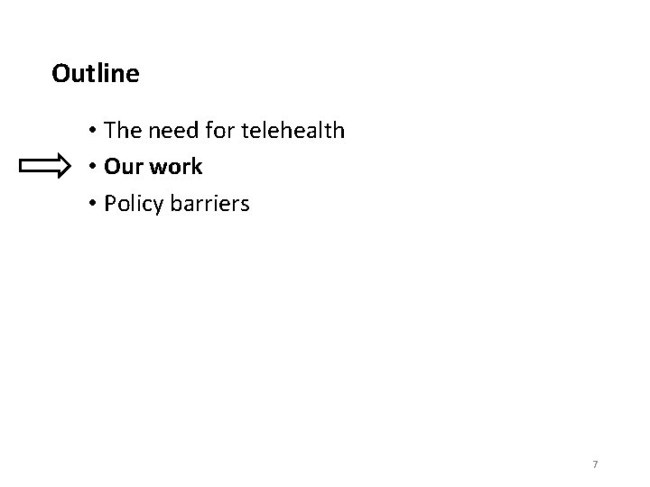 Outline • The need for telehealth • Our work • Policy barriers 7 