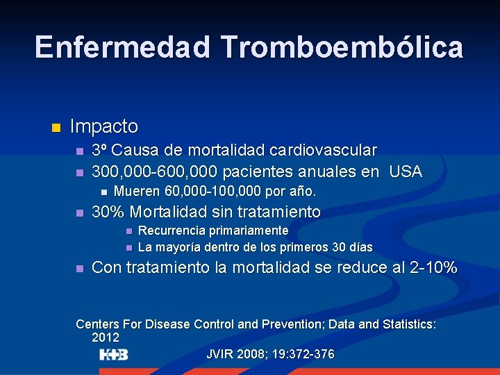 Enfermedad Tromboembólica n Impacto n n 3º Causa de mortalidad cardiovascular 300, 000 -600,