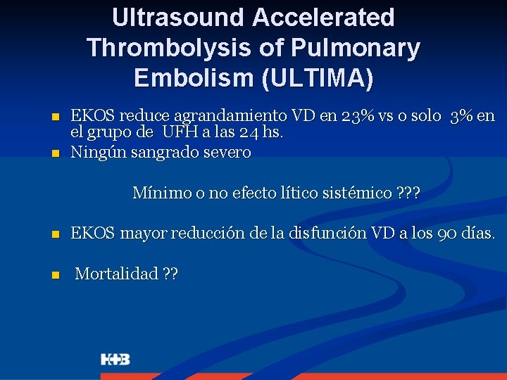 Ultrasound Accelerated Thrombolysis of Pulmonary Embolism (ULTIMA) n n EKOS reduce agrandamiento VD en