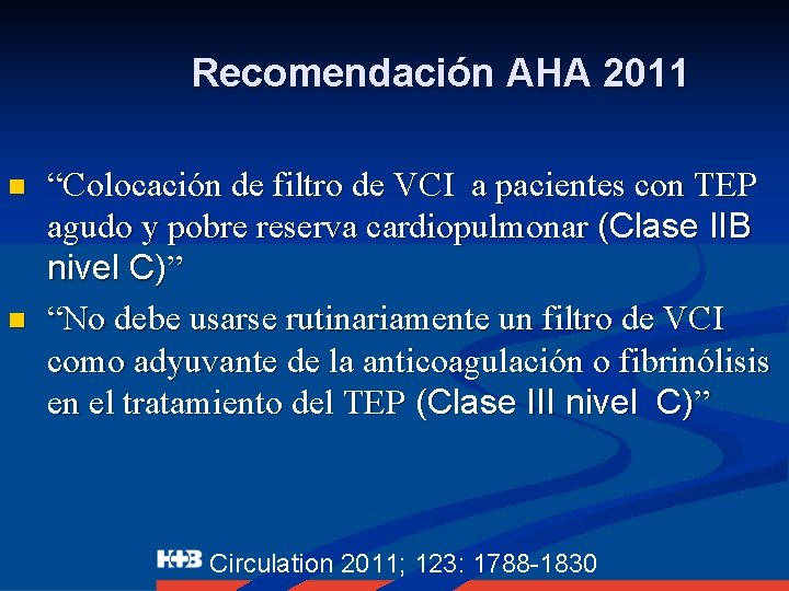 Recomendación AHA 2011 n n “Colocación de filtro de VCI a pacientes con TEP