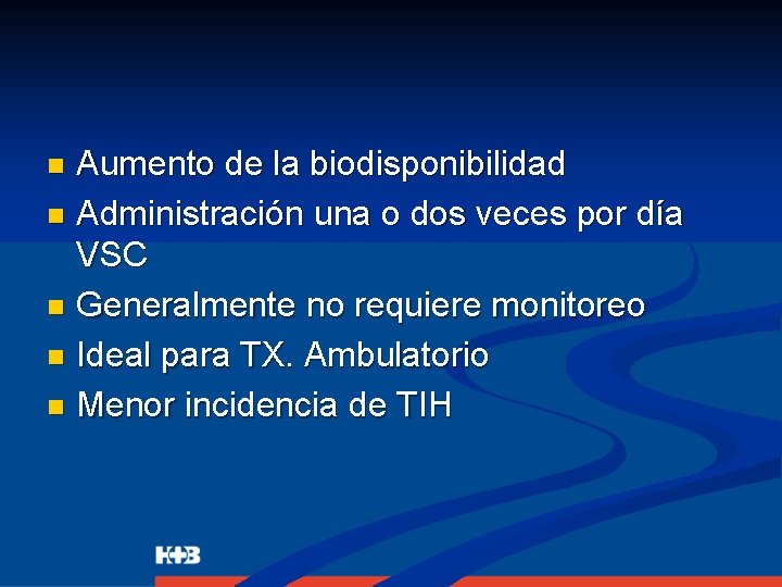 Aumento de la biodisponibilidad n Administración una o dos veces por día VSC n