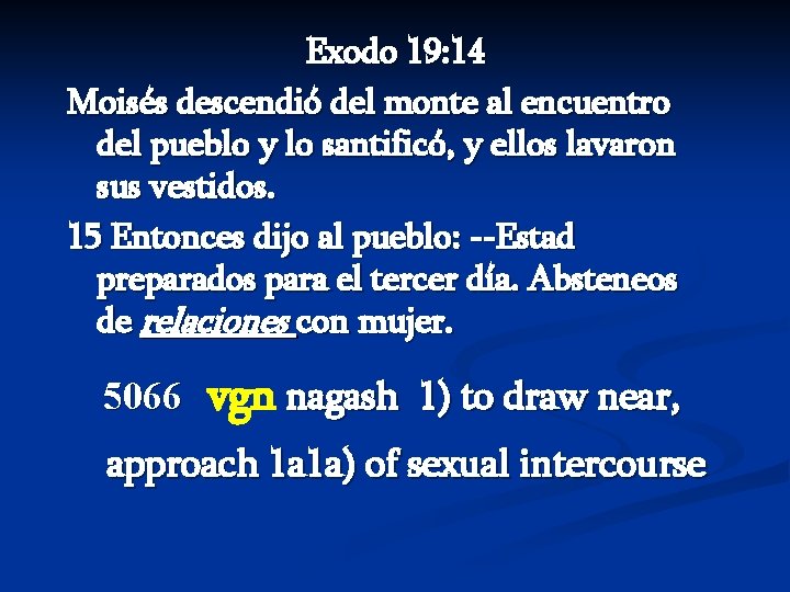 Exodo 19: 14 Moisés descendió del monte al encuentro del pueblo y lo santificó,
