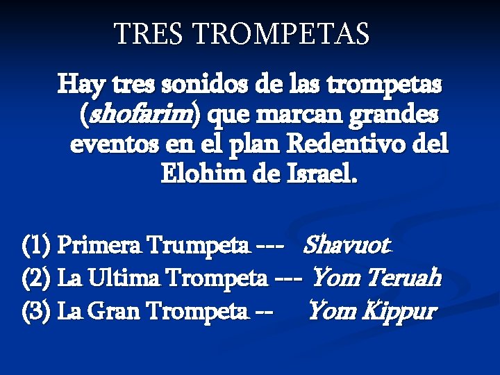 TRES TROMPETAS Hay tres sonidos de las trompetas (shofarim) que marcan grandes eventos en