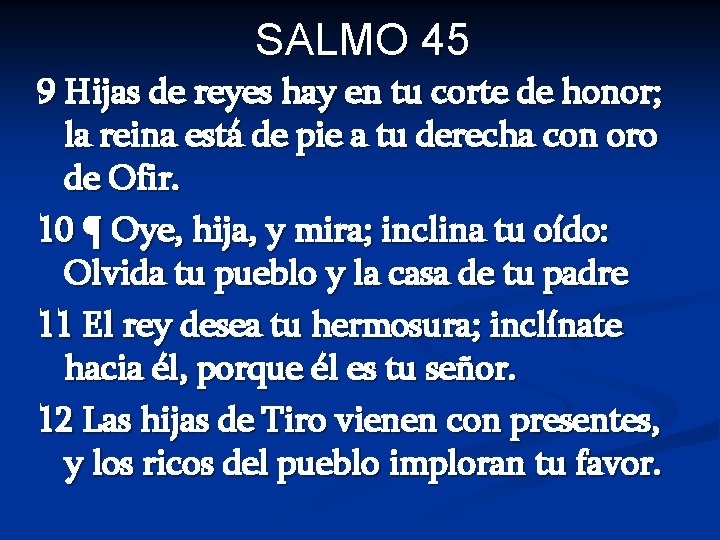 SALMO 45 9 Hijas de reyes hay en tu corte de honor; la reina