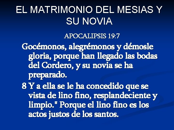 EL MATRIMONIO DEL MESIAS Y SU NOVIA APOCALIPSIS 19: 7 Gocémonos, alegrémonos y démosle