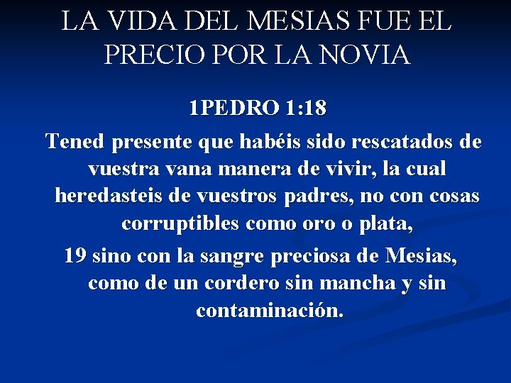 LA VIDA DEL MESIAS FUE EL PRECIO POR LA NOVIA 1 PEDRO 1: 18