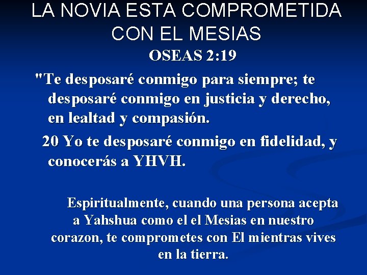 LA NOVIA ESTA COMPROMETIDA CON EL MESIAS OSEAS 2: 19 "Te desposaré conmigo para