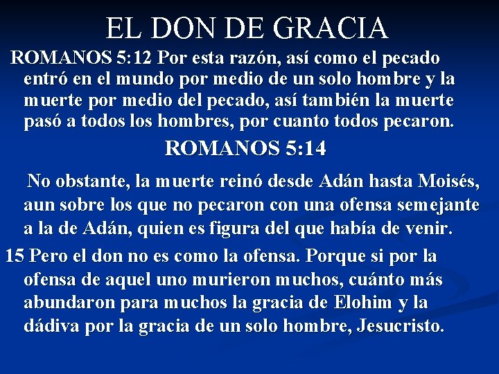 EL DON DE GRACIA ROMANOS 5: 12 Por esta razón, así como el pecado