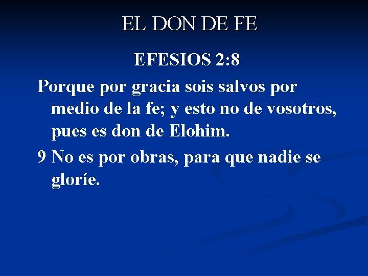 EL DON DE FE EFESIOS 2: 8 Porque por gracia sois salvos por medio