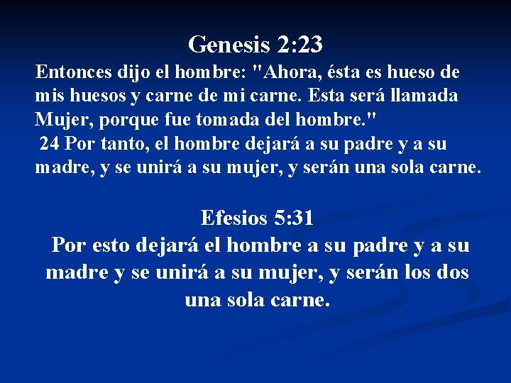 Genesis 2: 23 Entonces dijo el hombre: "Ahora, ésta es hueso de mis huesos