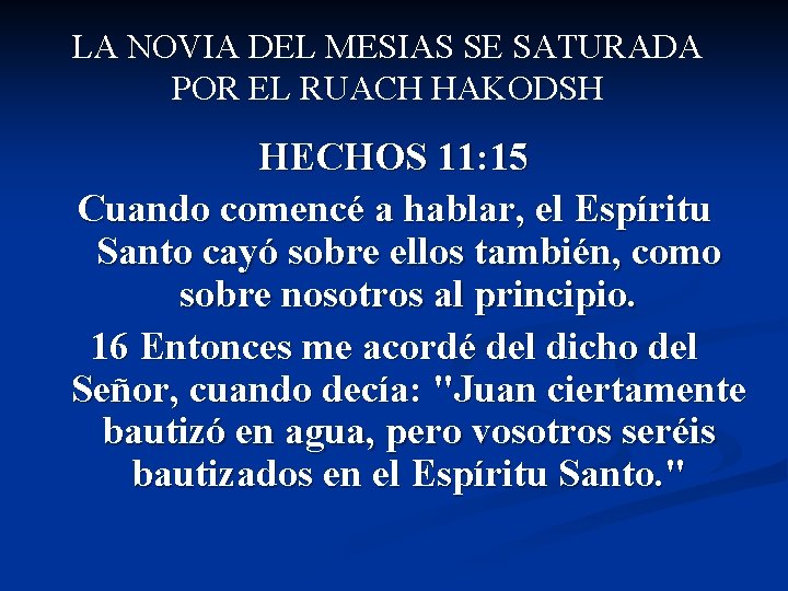 LA NOVIA DEL MESIAS SE SATURADA POR EL RUACH HAKODSH HECHOS 11: 15 Cuando