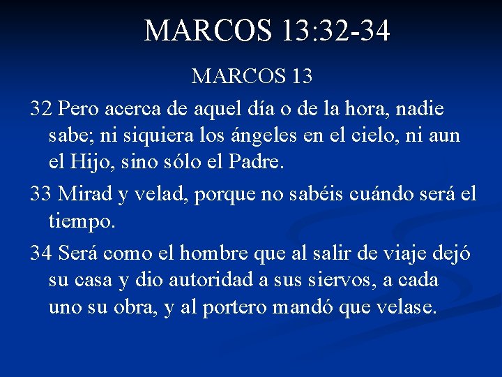 MARCOS 13: 32 -34 MARCOS 13 32 Pero acerca de aquel día o de