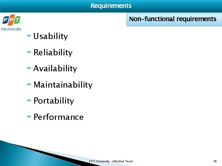 Requirements Non-functional requirements Usability Reliability Availability Maintainability Portability Performance FPT University - Ultra. Sub