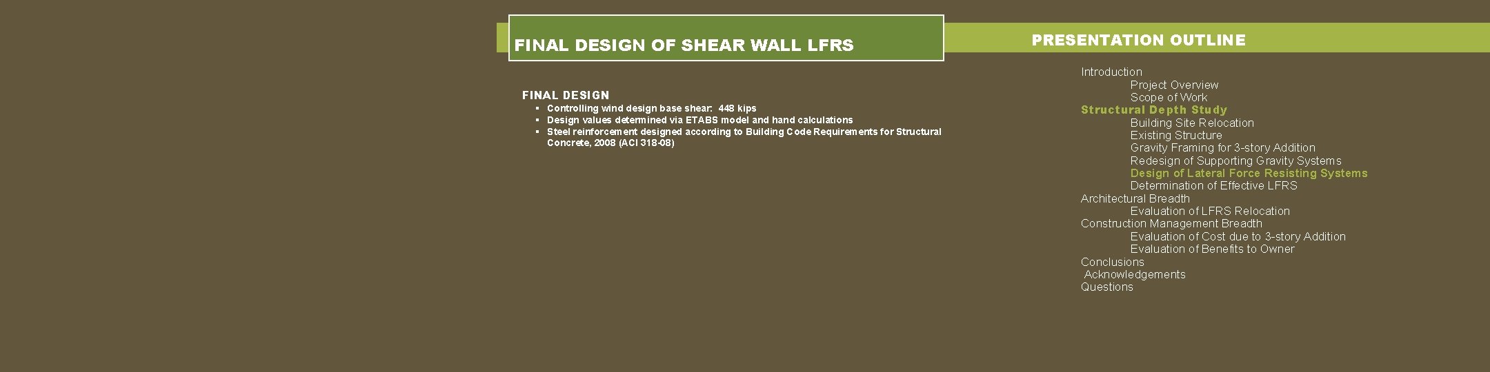 FINAL DESIGN OF SHEAR WALL LFRS FINAL DESIGN § Controlling wind design base shear: