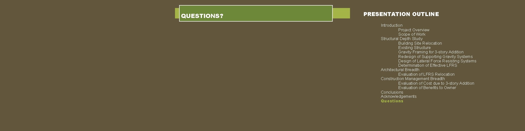 QUESTIONS? PRESENTATION OUTLINE Introduction Project Overview Scope of Work Structural Depth Study Building Site