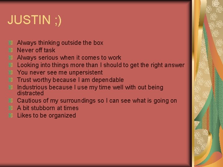 JUSTIN ; ) Always thinking outside the box Never off task Always serious when