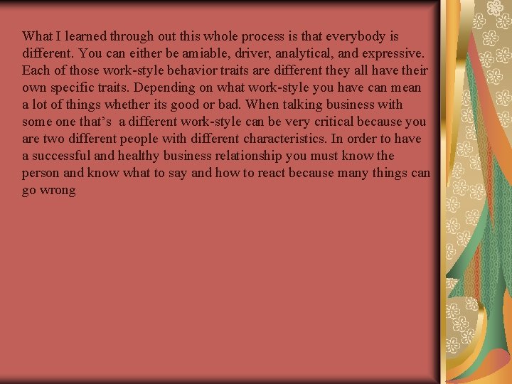 What I learned through out this whole process is that everybody is different. You
