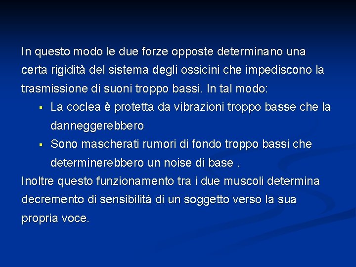 In questo modo le due forze opposte determinano una certa rigidità del sistema degli