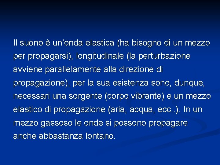 Il suono è un’onda elastica (ha bisogno di un mezzo per propagarsi), longitudinale (la