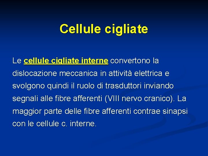 Cellule cigliate Le cellule cigliate interne convertono la dislocazione meccanica in attività elettrica e