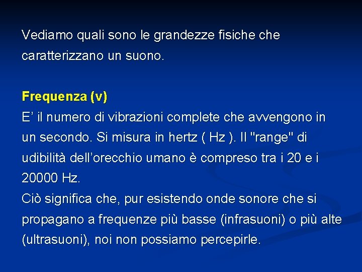 Vediamo quali sono le grandezze fisiche caratterizzano un suono. Frequenza (ν) E’ il numero