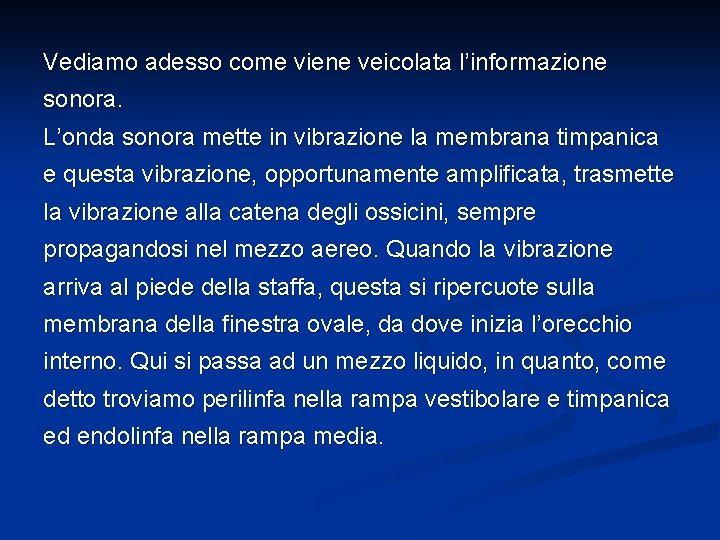 Vediamo adesso come viene veicolata l’informazione sonora. L’onda sonora mette in vibrazione la membrana