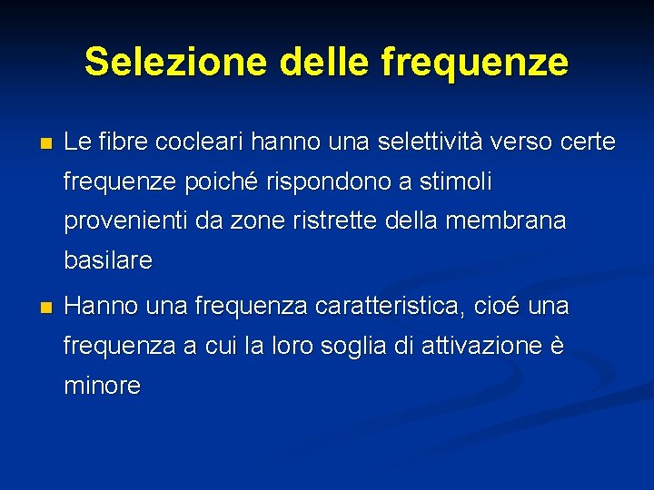 Selezione delle frequenze n Le fibre cocleari hanno una selettività verso certe frequenze poiché