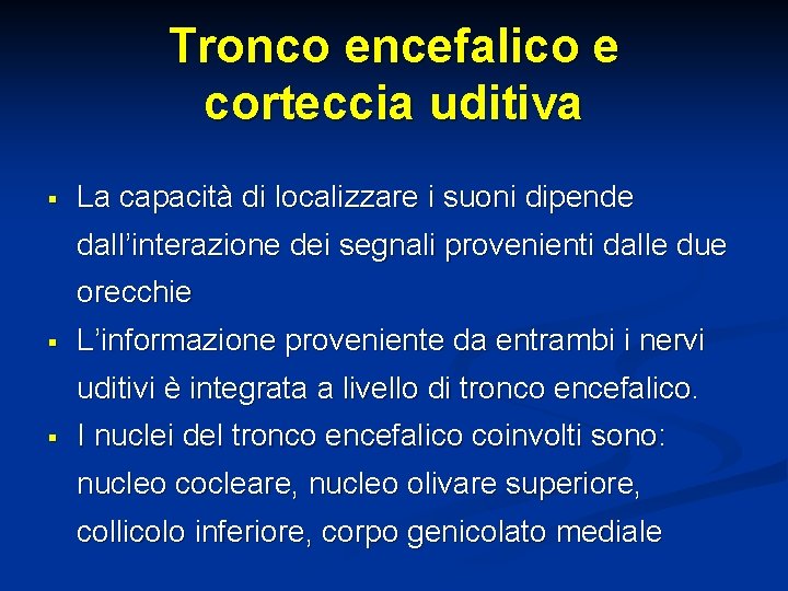 Tronco encefalico e corteccia uditiva § La capacità di localizzare i suoni dipende dall’interazione