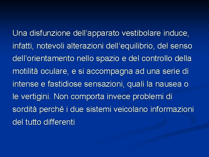 Una disfunzione dell’apparato vestibolare induce, infatti, notevoli alterazioni dell’equilibrio, del senso dell’orientamento nello spazio