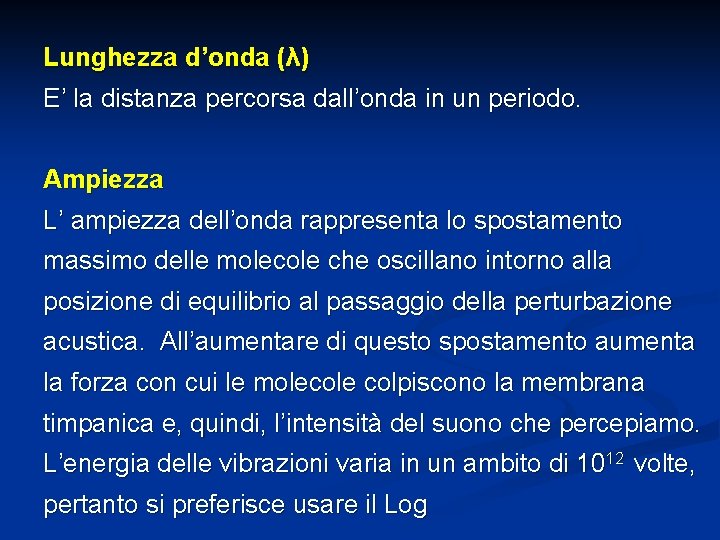 Lunghezza d’onda (λ) E’ la distanza percorsa dall’onda in un periodo. Ampiezza L’ ampiezza