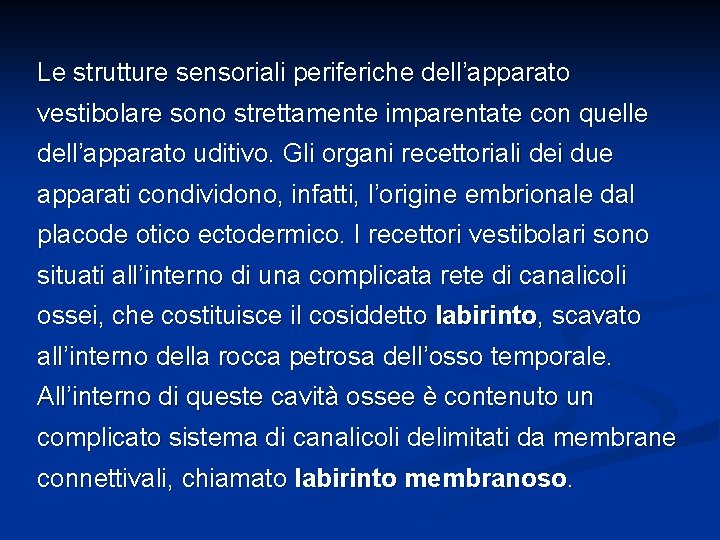 Le strutture sensoriali periferiche dell’apparato vestibolare sono strettamente imparentate con quelle dell’apparato uditivo. Gli