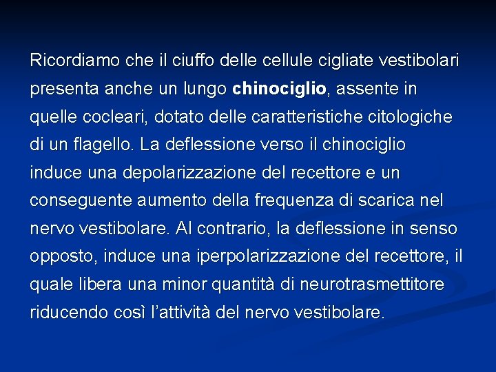 Ricordiamo che il ciuffo delle cellule cigliate vestibolari presenta anche un lungo chinociglio, assente