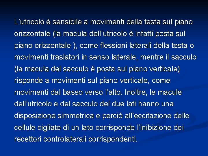 L’utricolo è sensibile a movimenti della testa sul piano orizzontale (la macula dell’utricolo è