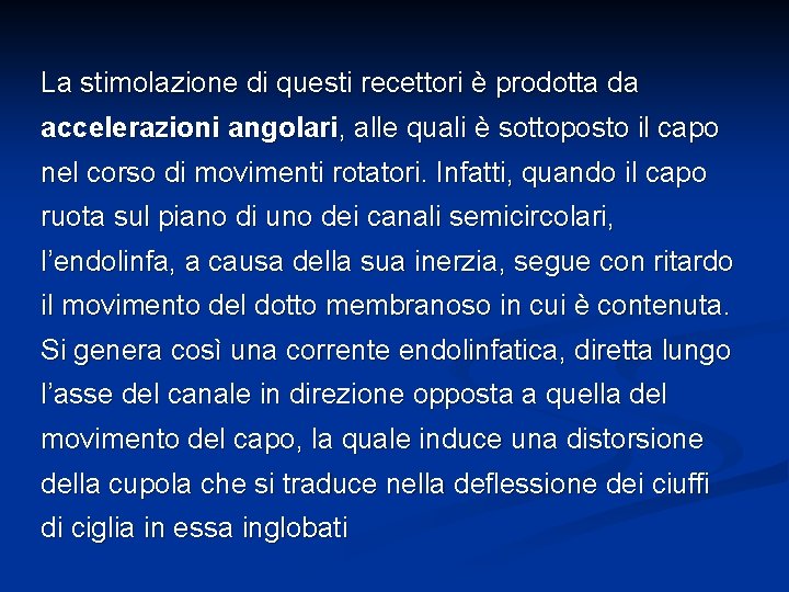 La stimolazione di questi recettori è prodotta da accelerazioni angolari, alle quali è sottoposto