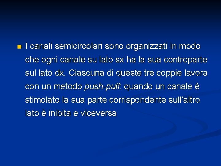 n I canali semicircolari sono organizzati in modo che ogni canale su lato sx