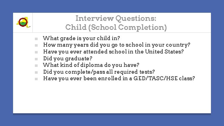 Interview Questions: Child (School Completion) ■ ■ ■ ■ What grade is your child