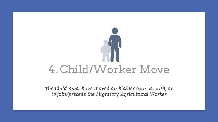 4. Child/Worker Move The Child must have moved on his/her own as, with, or