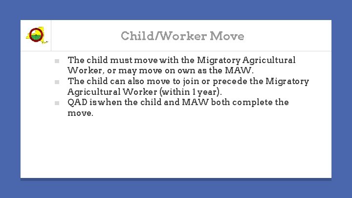 Child/Worker Move ■ The child must move with the Migratory Agricultural Worker, or may