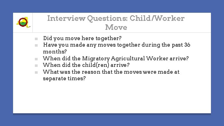 Interview Questions: Child/Worker Move ■ Did you move here together? ■ Have you made