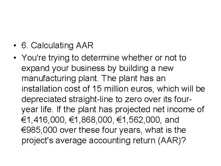  • 6. Calculating AAR • You're trying to determine whether or not to