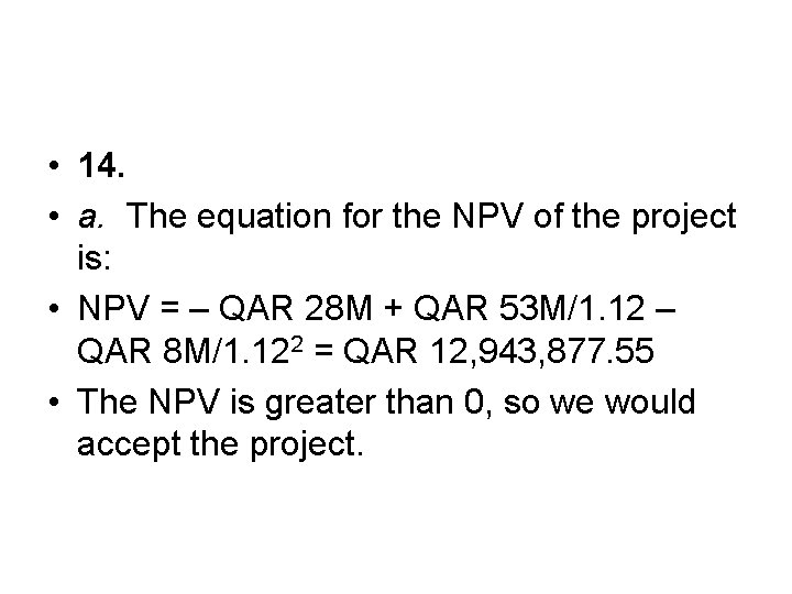  • 14. • a. The equation for the NPV of the project is: