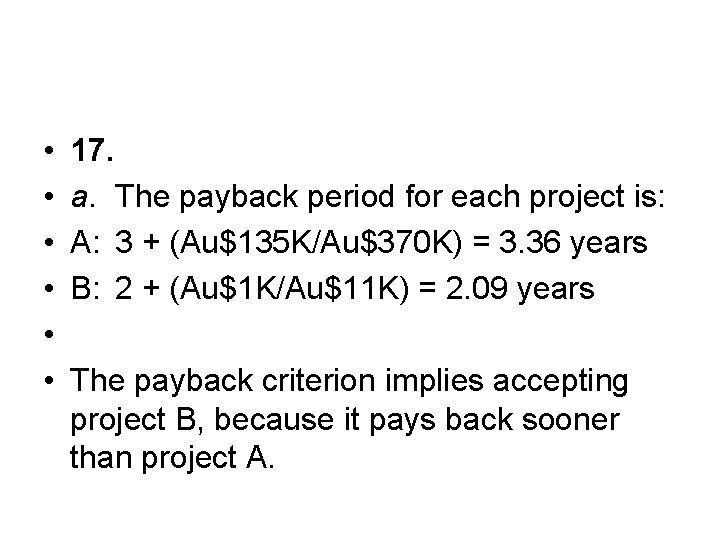  • • • 17. a. The payback period for each project is: A: