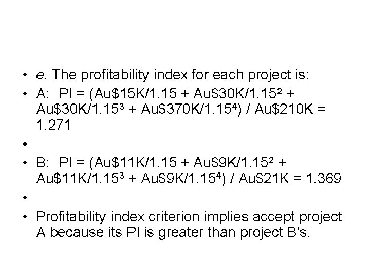  • e. The profitability index for each project is: • A: PI =