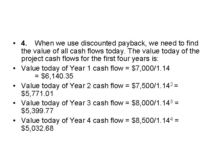  • 4. When we use discounted payback, we need to find the value
