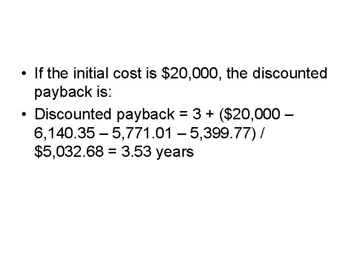  • If the initial cost is $20, 000, the discounted payback is: •