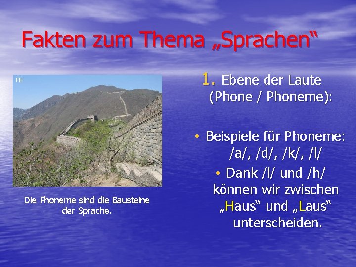 Fakten zum Thema „Sprachen“ 1. Ebene der Laute FB (Phone / Phoneme): Die Phoneme
