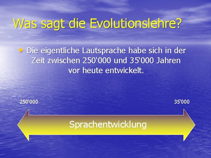 Was sagt die Evolutionslehre? • Die eigentliche Lautsprache habe sich in der Zeit zwischen