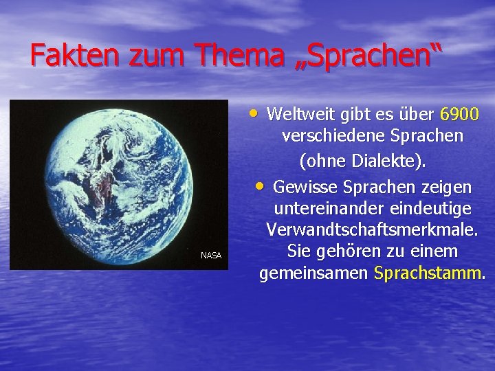 Fakten zum Thema „Sprachen“ • Weltweit gibt es über 6900 NASA verschiedene Sprachen (ohne